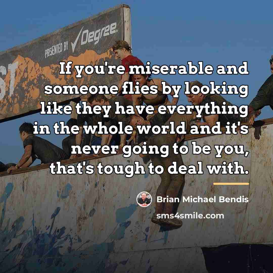 “If you're miserable and someone flies by looking like they…” quote by Brian Michael Bendis