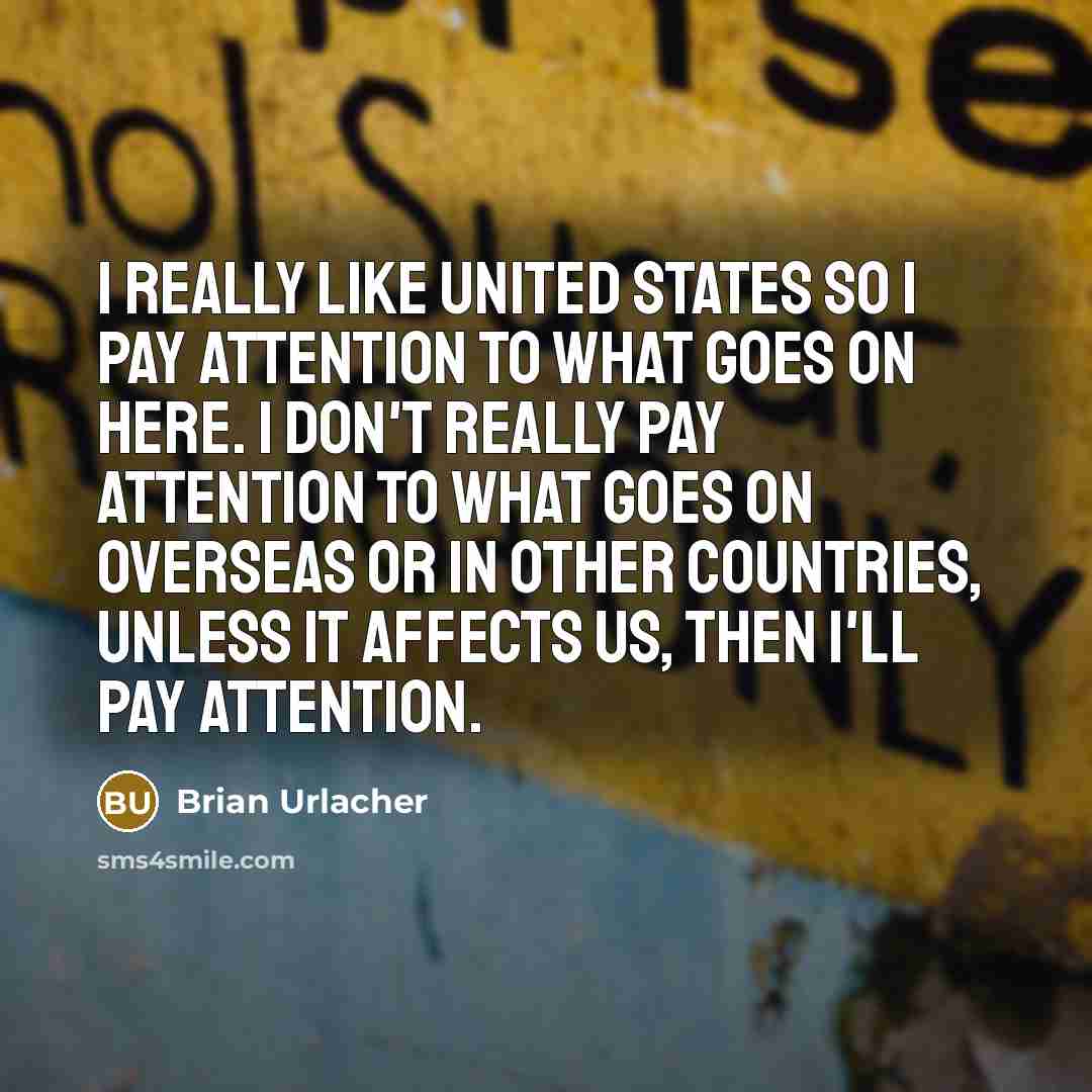 “I really like United States so I pay attention to…” quote by Brian Urlacher