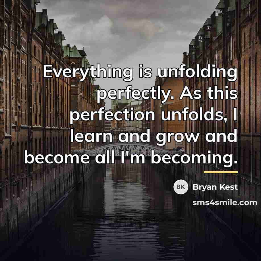 “Everything is unfolding perfectly. As this perfection unfolds, I learn…” quote by Bryan Kest