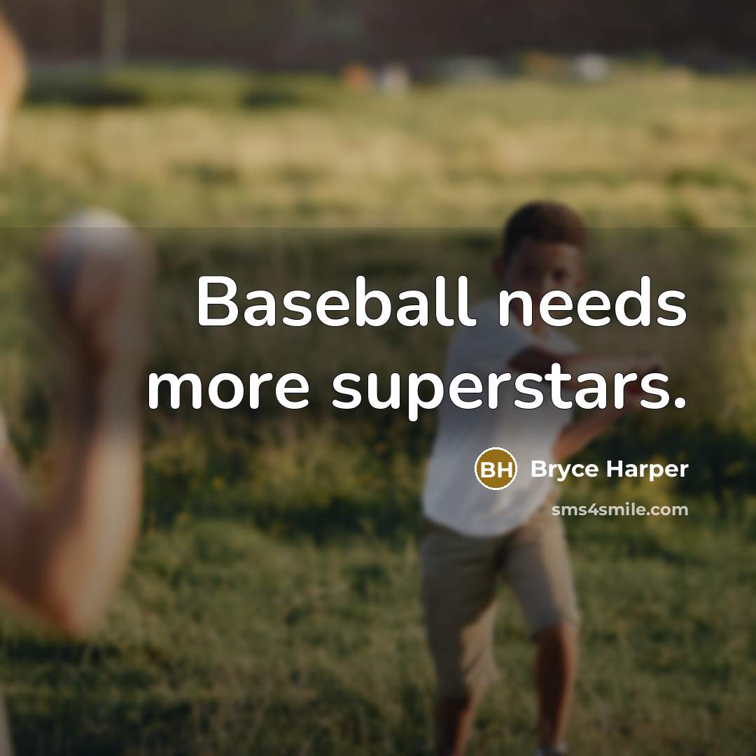 “Baseball needs more superstars.…” quote by Bryce Harper