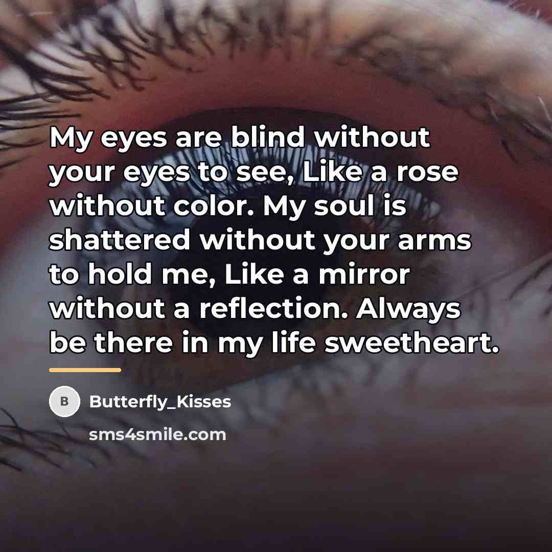 “My eyes are blind without your eyes to see, Like…” quote by Butterfly_Kisses