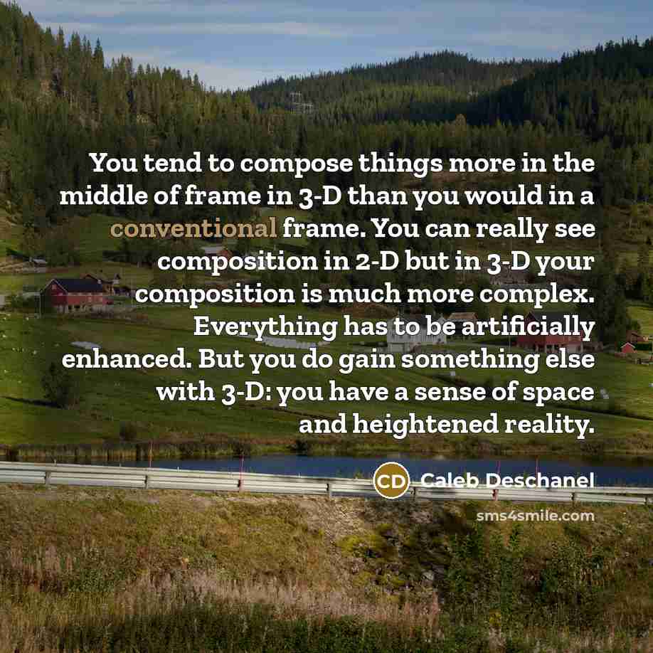 “You tend to compose things more in the middle of…” quote by Caleb Deschanel
