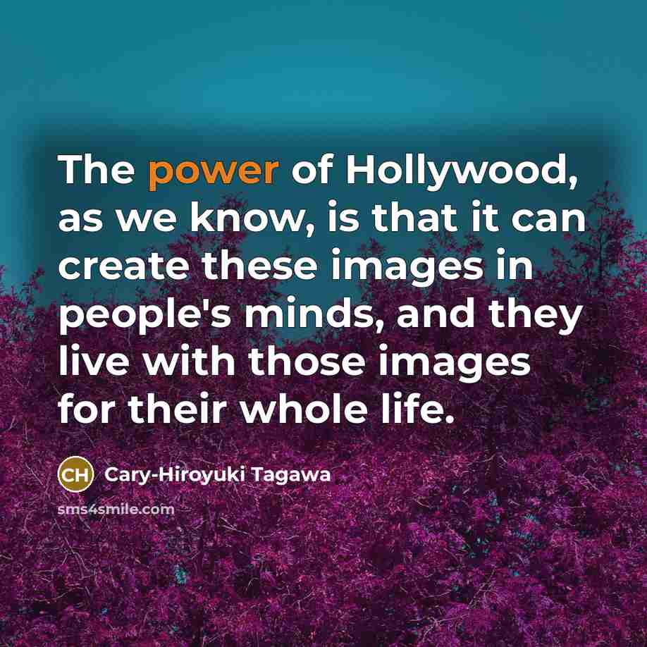 “The power of Hollywood, as we know, is that it…” quote by Cary-Hiroyuki Tagawa