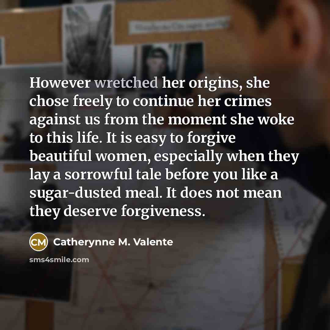 “However wretched her origins, she chose freely to continue her…” quote by Catherynne M. Valente
