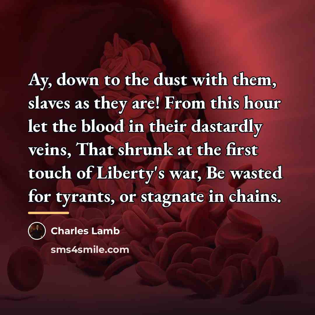“Ay, down to the dust with them, slaves as they…” quote by Charles Lamb