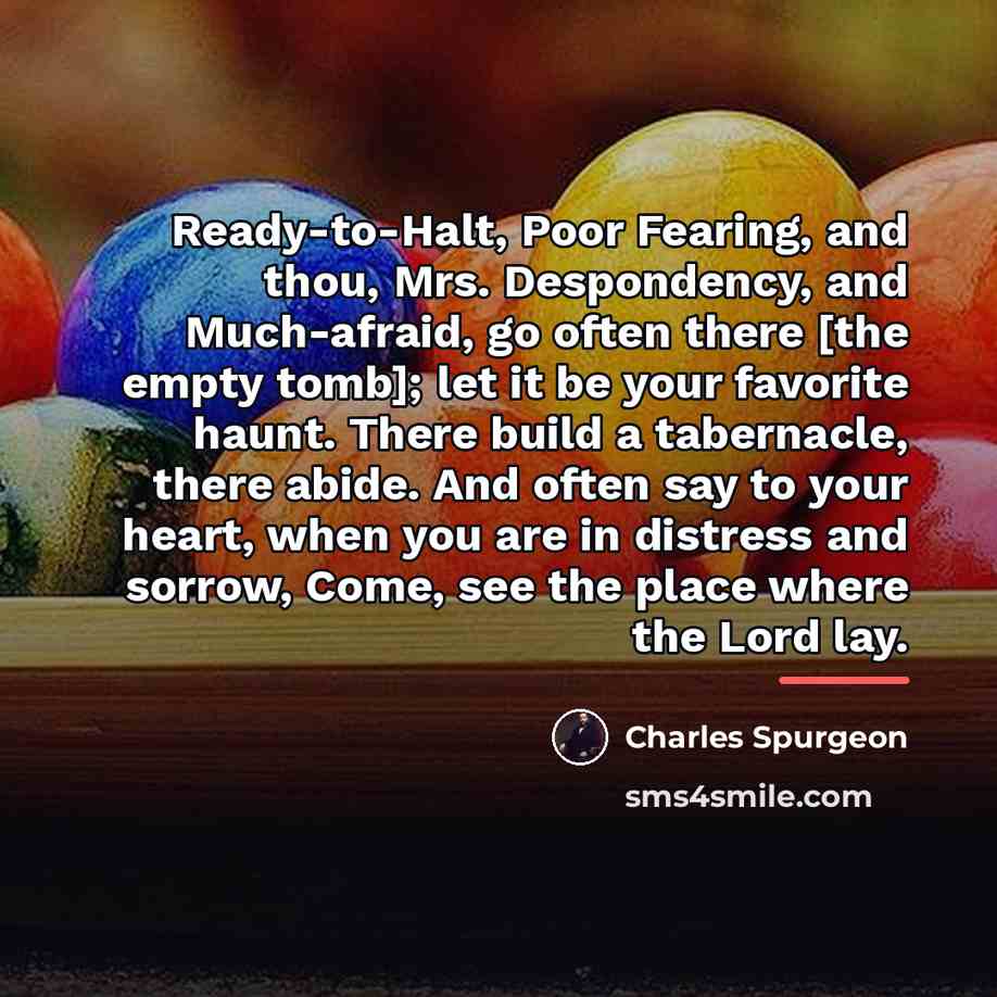 “Ready-to-Halt, Poor Fearing, and thou, Mrs. Despondency, and Much-afraid, go…” quote by Charles Spurgeon