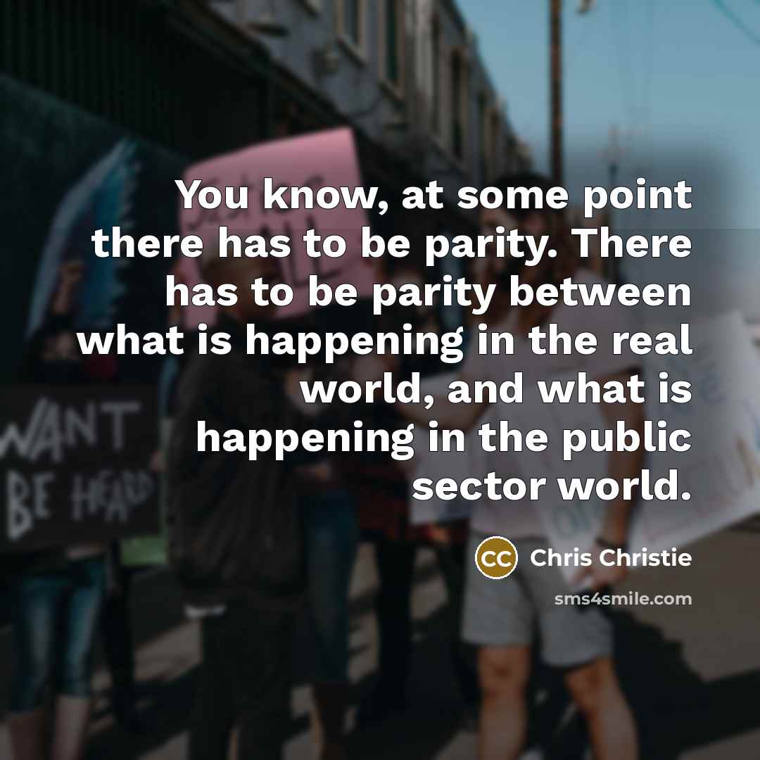 “You know, at some point there has to be parity.…” quote by Chris Christie