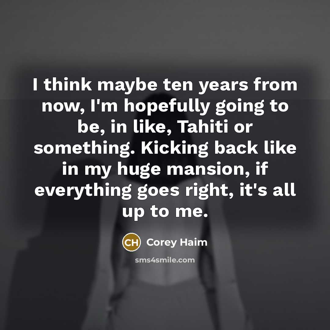 “I think maybe ten years from now, I'm hopefully going…” quote by Corey Haim