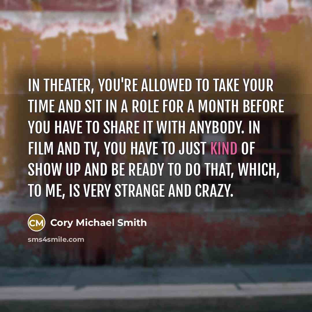 “In theater, you're allowed to take your time and sit…” quote by Cory Michael Smith