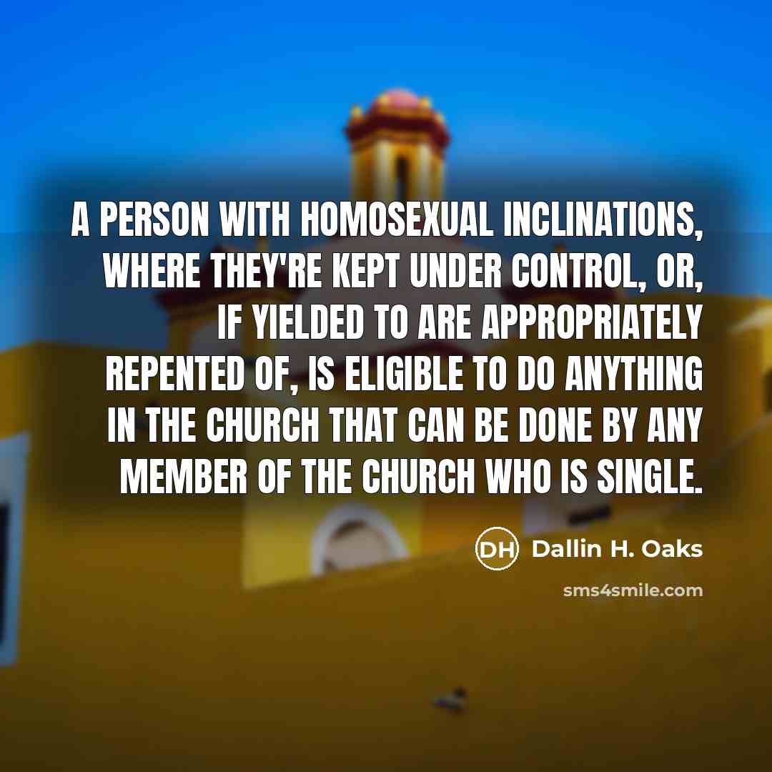 “A person with homosexual inclinations, where they're kept under control,…” quote by Dallin H. Oaks