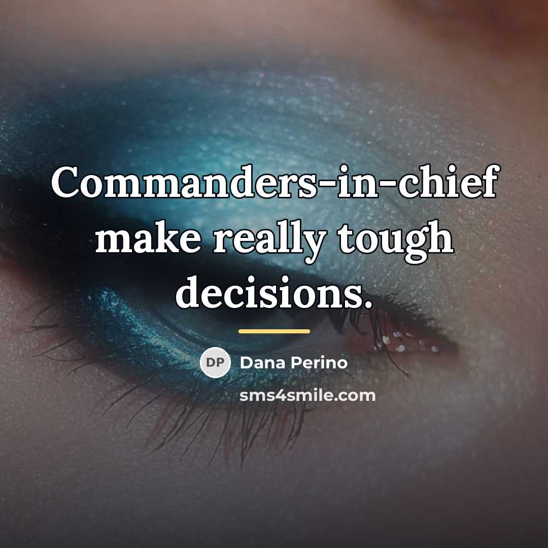 “Commanders-in-chief make really tough decisions.…” quote by Dana Perino