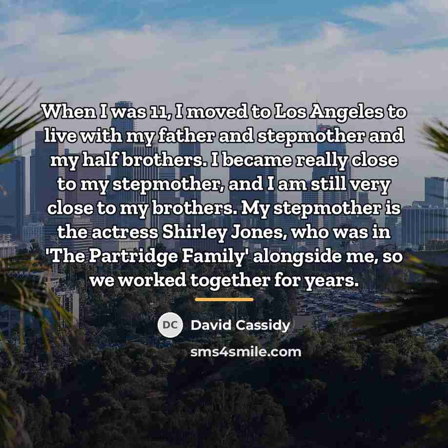 “When I was 11, I moved to Los Angeles to…” quote by David Cassidy