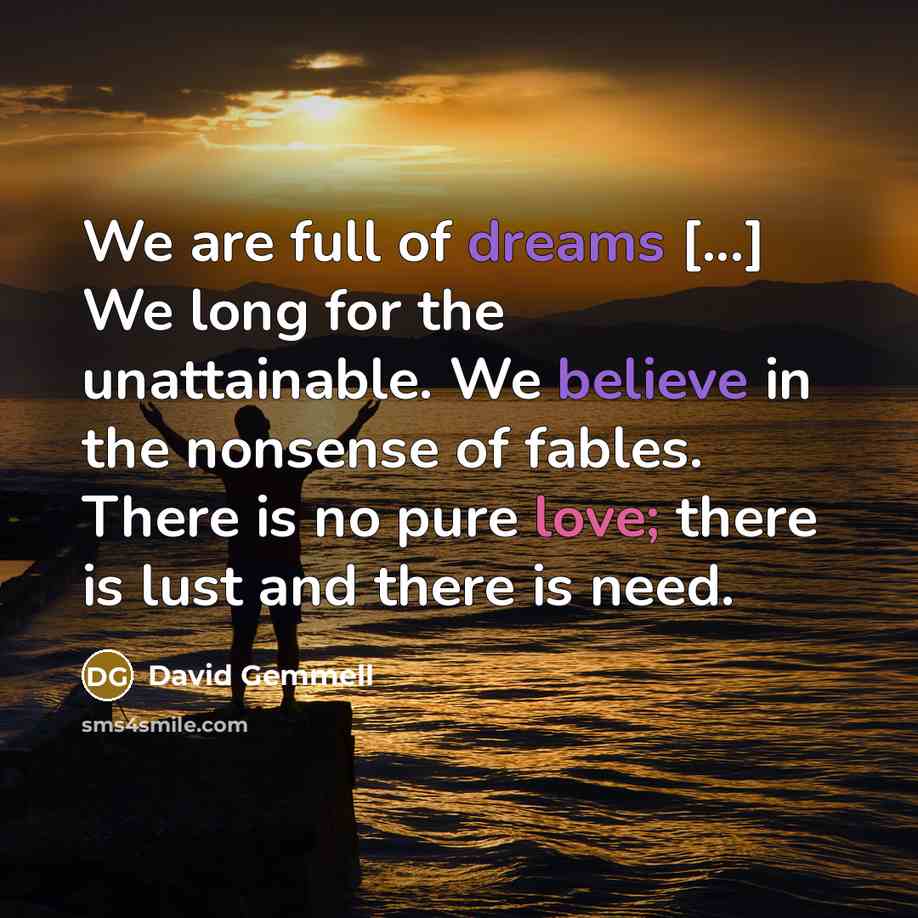 “We are full of dreams [...] We long for the…” quote by David Gemmell