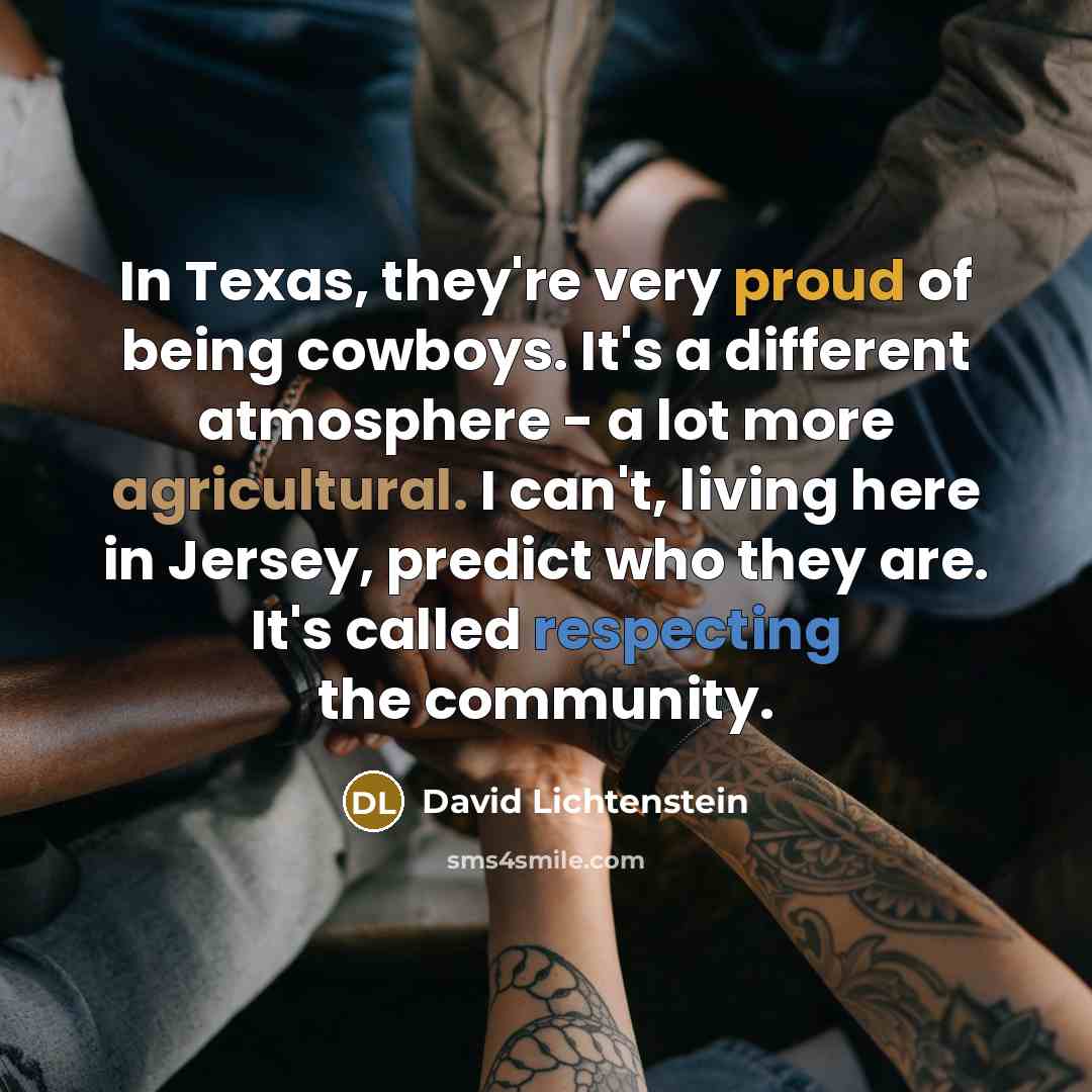 “In Texas, they're very proud of being cowboys. It's a…” quote by David Lichtenstein