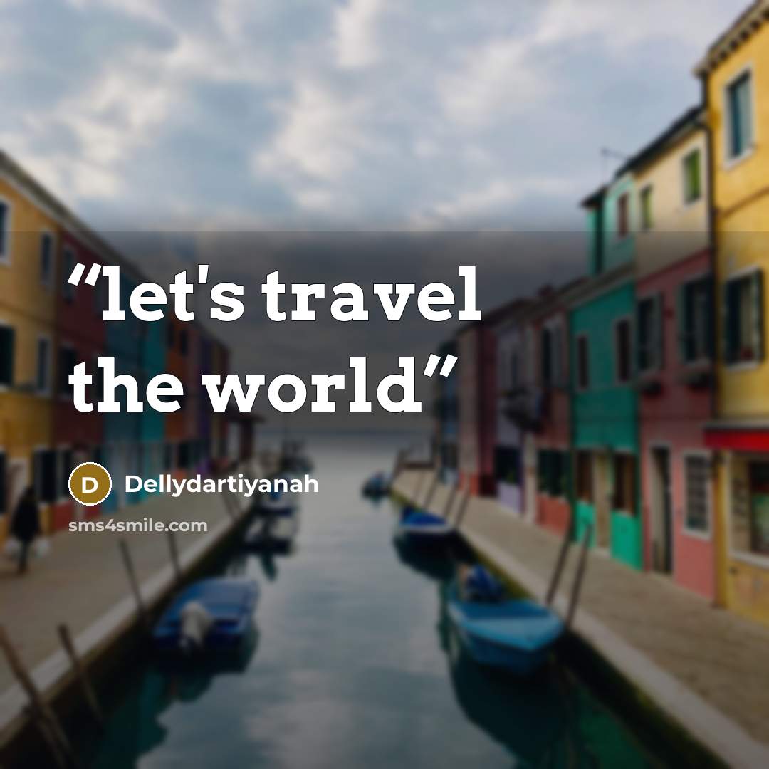 “let's travel the world” quote by Dellydartiyanah