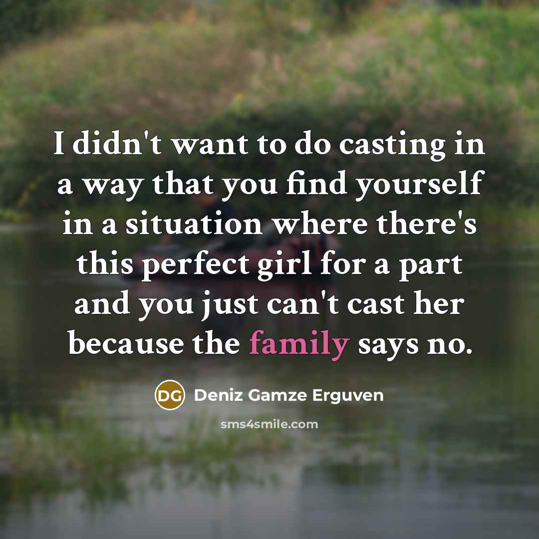 “I didn't want to do casting in a way that…” quote by Deniz Gamze Erguven
