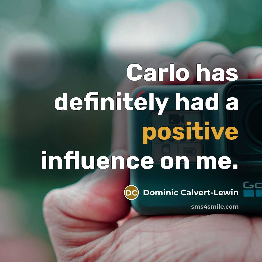 “Carlo has definitely had a positive influence on me.…” quote by Dominic Calvert-Lewin