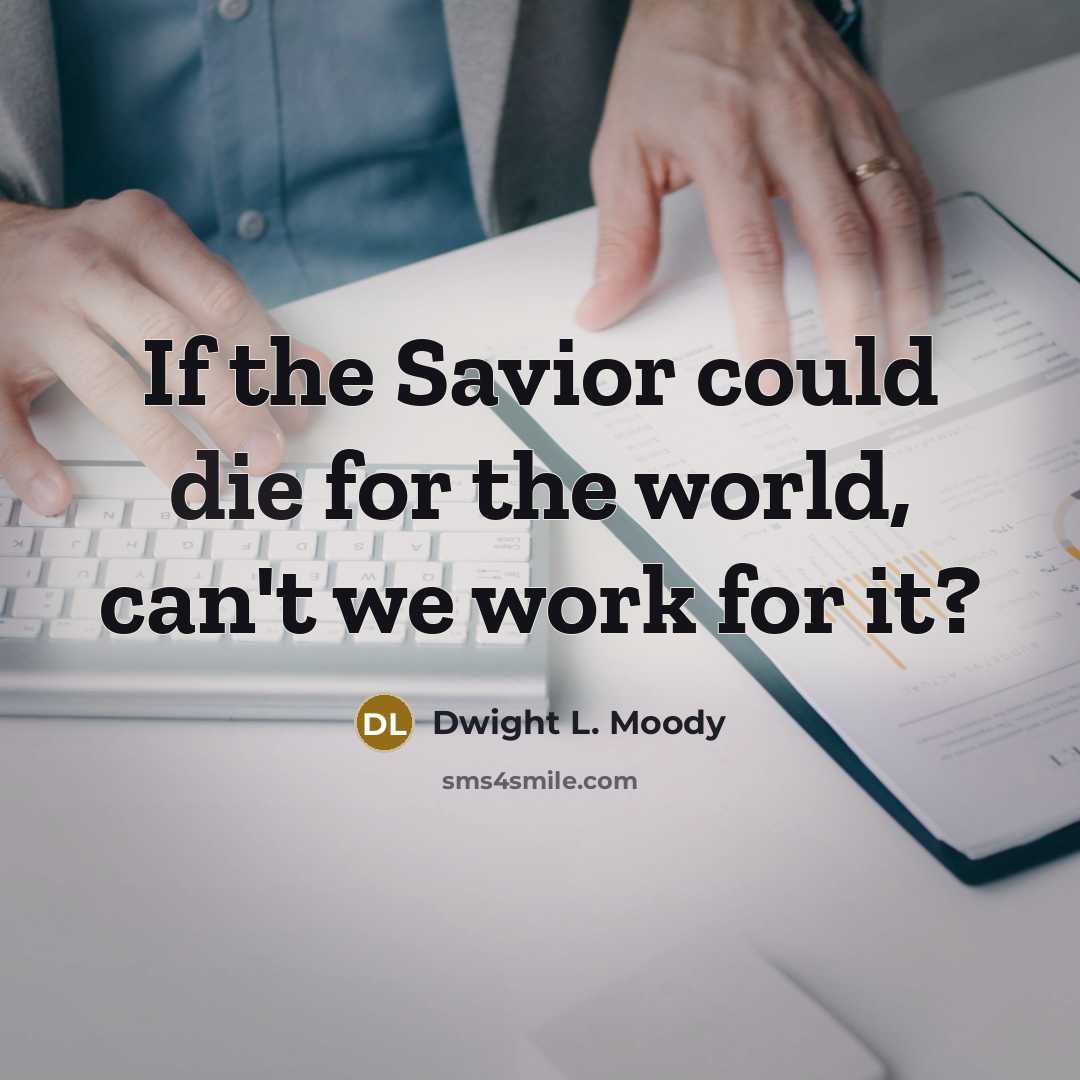 “If the Savior could die for the world, can't we…” quote by Dwight L. Moody