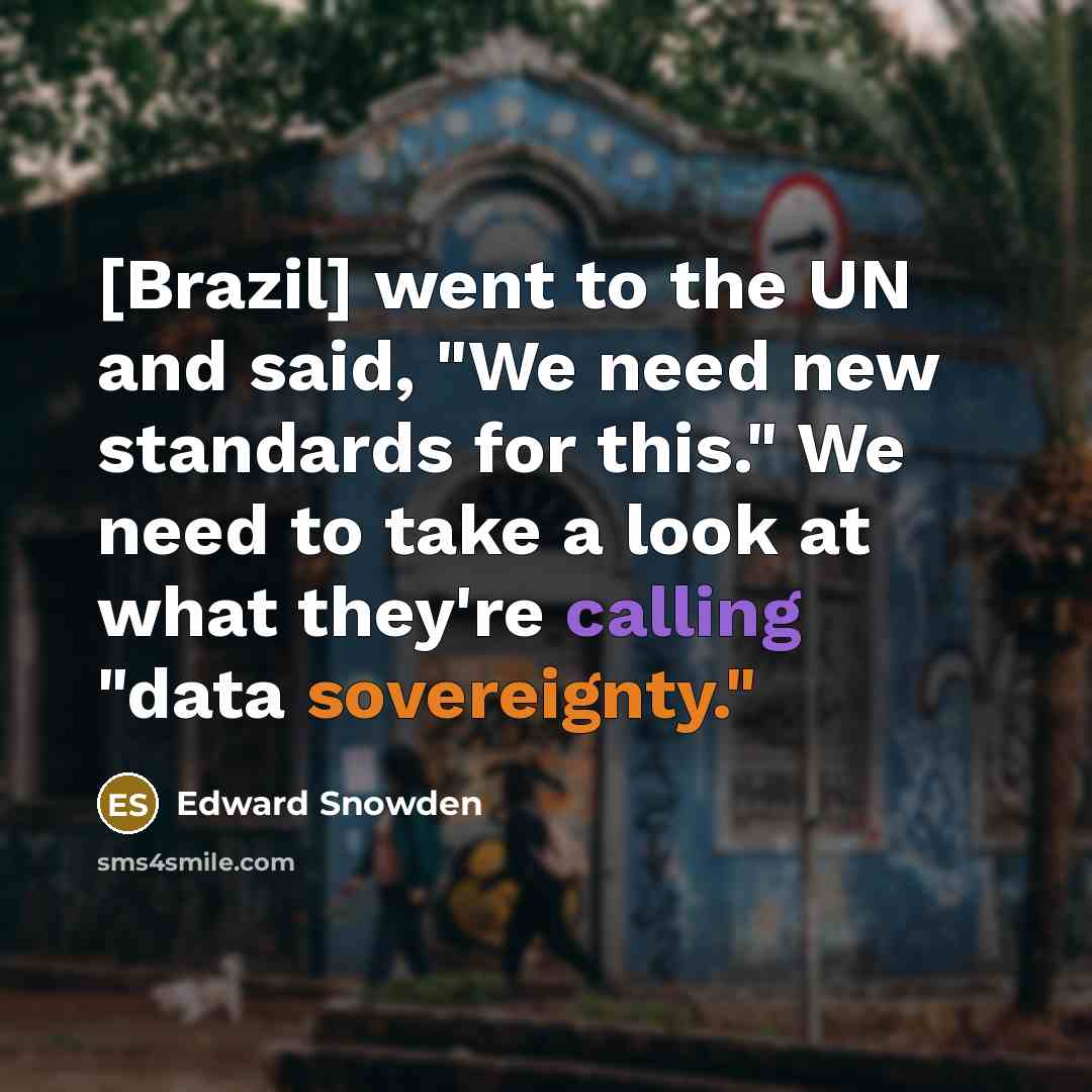 “[Brazil] went to the UN and said, "We need new…” quote by Edward Snowden