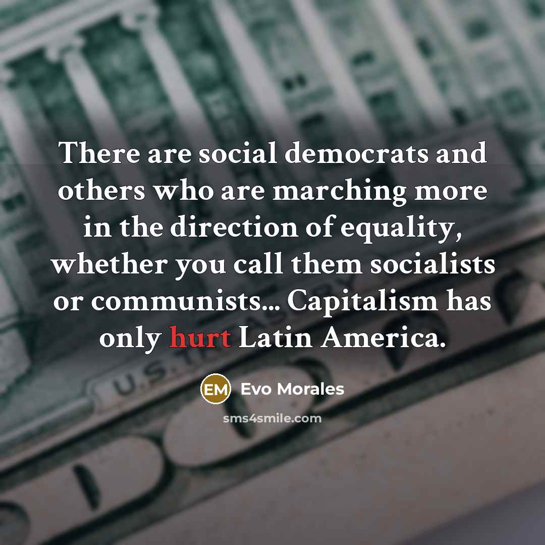 “There are social democrats and others who are marching more…” quote by Evo Morales