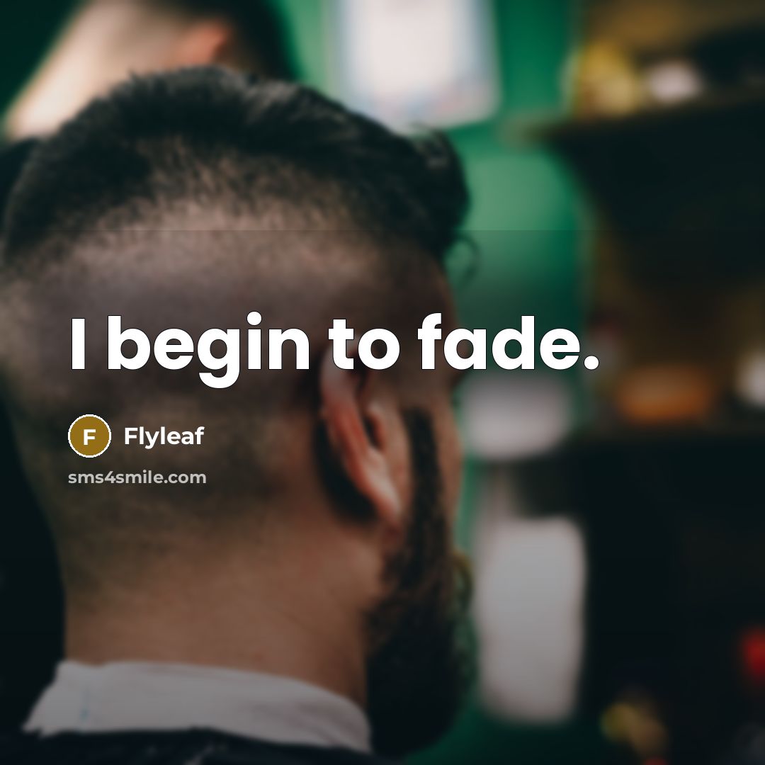 “I begin to fade.” quote by Flyleaf