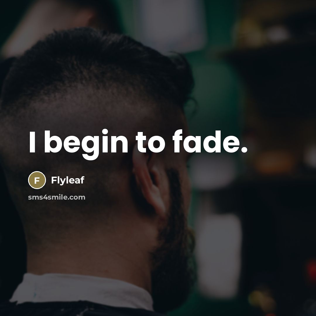 “I begin to fade.…” quote by Flyleaf