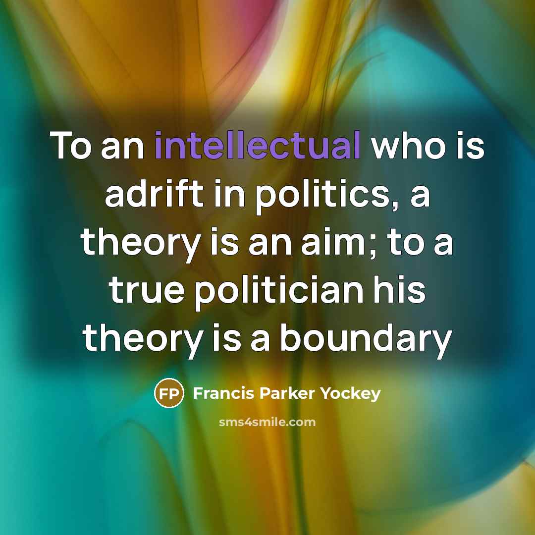 “To an intellectual who is adrift in politics, a theory…” quote by Francis Parker Yockey