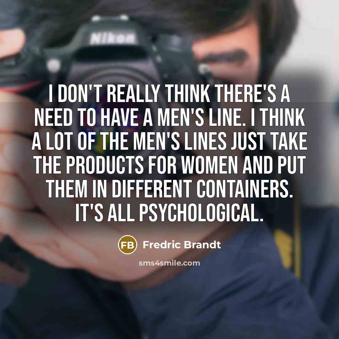 “I don't really think there's a need to have a…” quote by Fredric Brandt