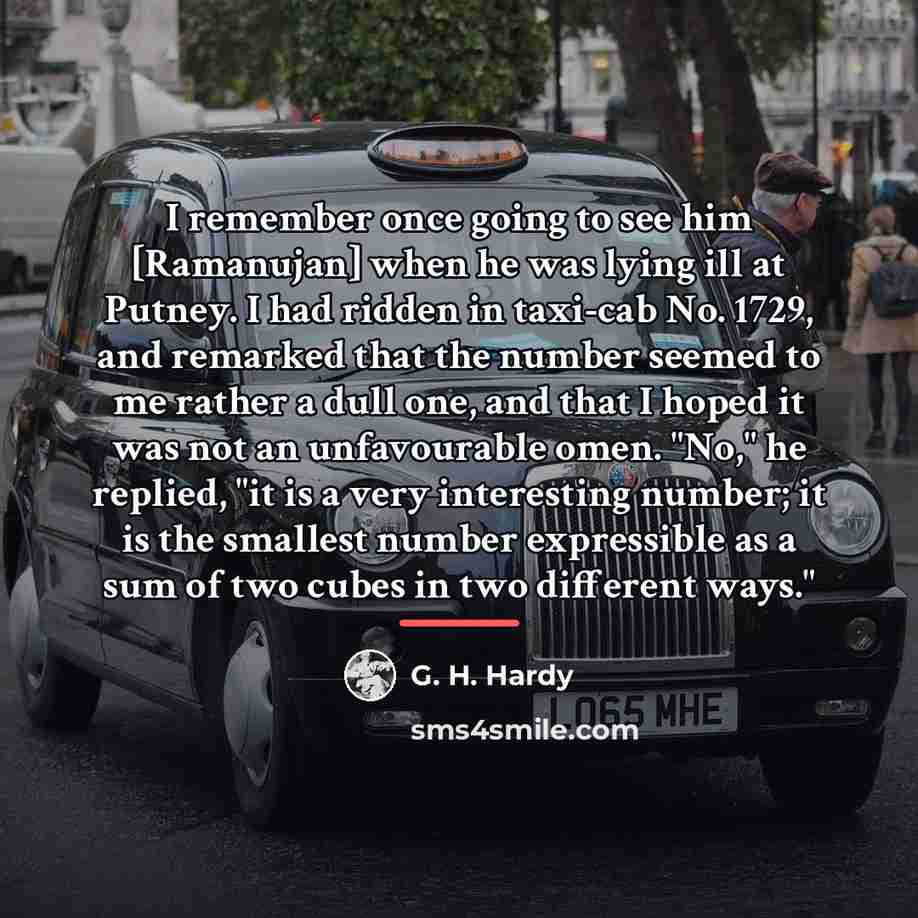 “I remember once going to see him [Ramanujan] when he…” quote by G. H. Hardy