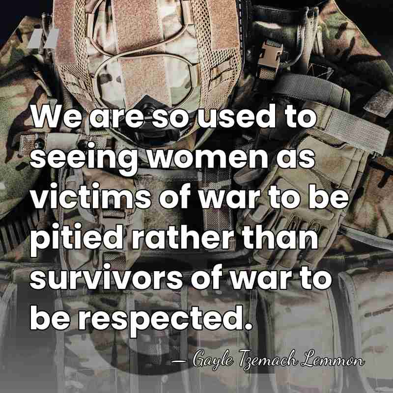 We are so used to seeing women as victims of war to&hellip; - Gayle Tzemach Lemmon