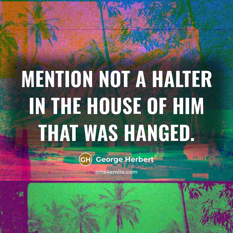 “Mention not a halter in the house of him that…” quote by George Herbert