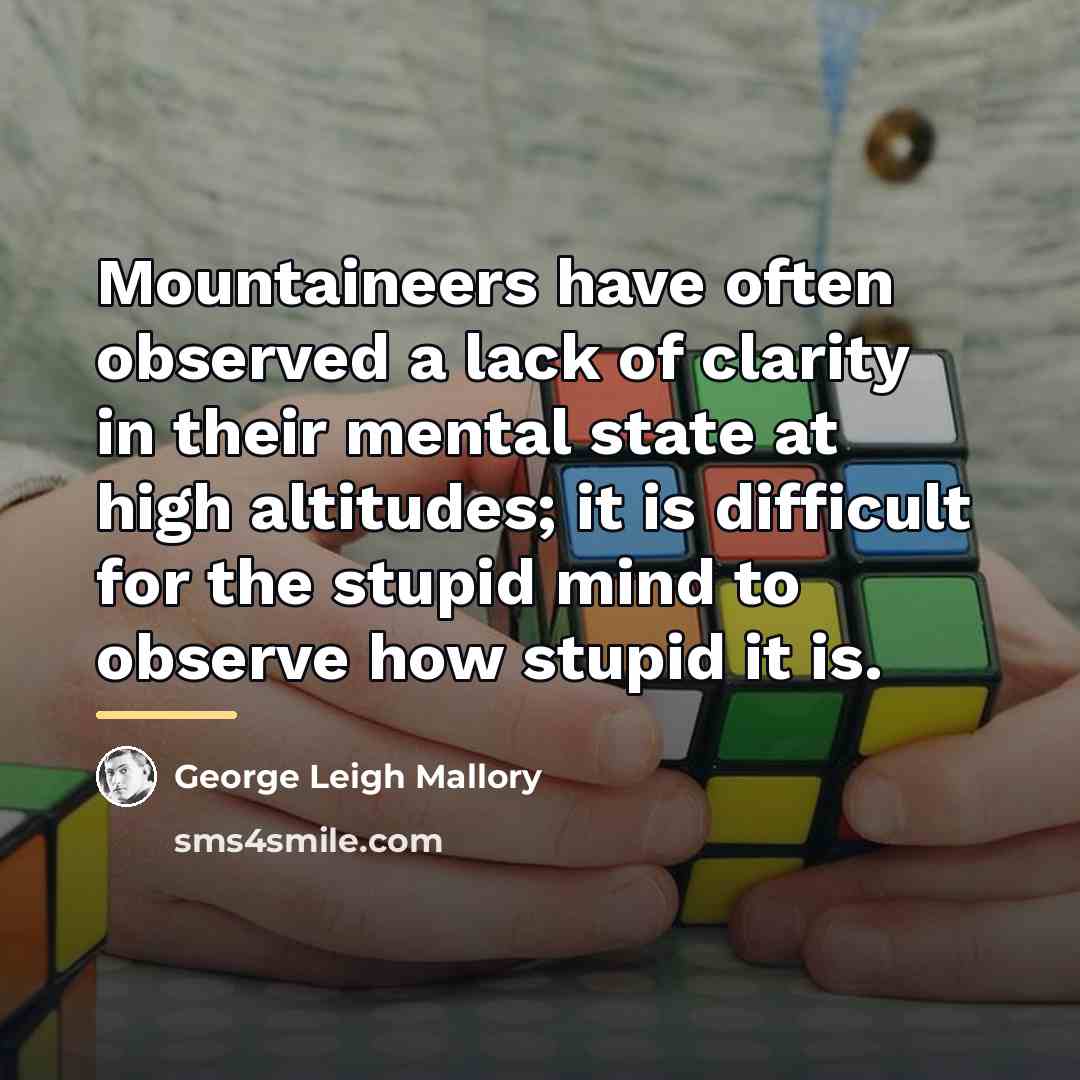 “Mountaineers have often observed a lack of clarity in their…” quote by George Leigh Mallory