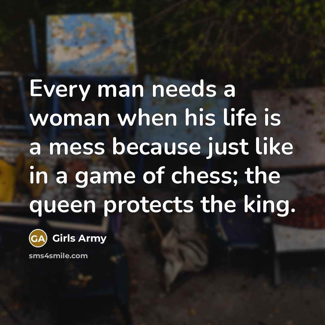 “Every man needs a woman when his life is a…” quote by Girls Army
