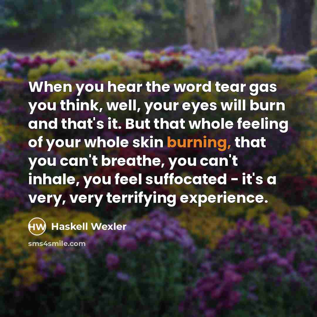 “When you hear the word tear gas you think, well,…” quote by Haskell Wexler