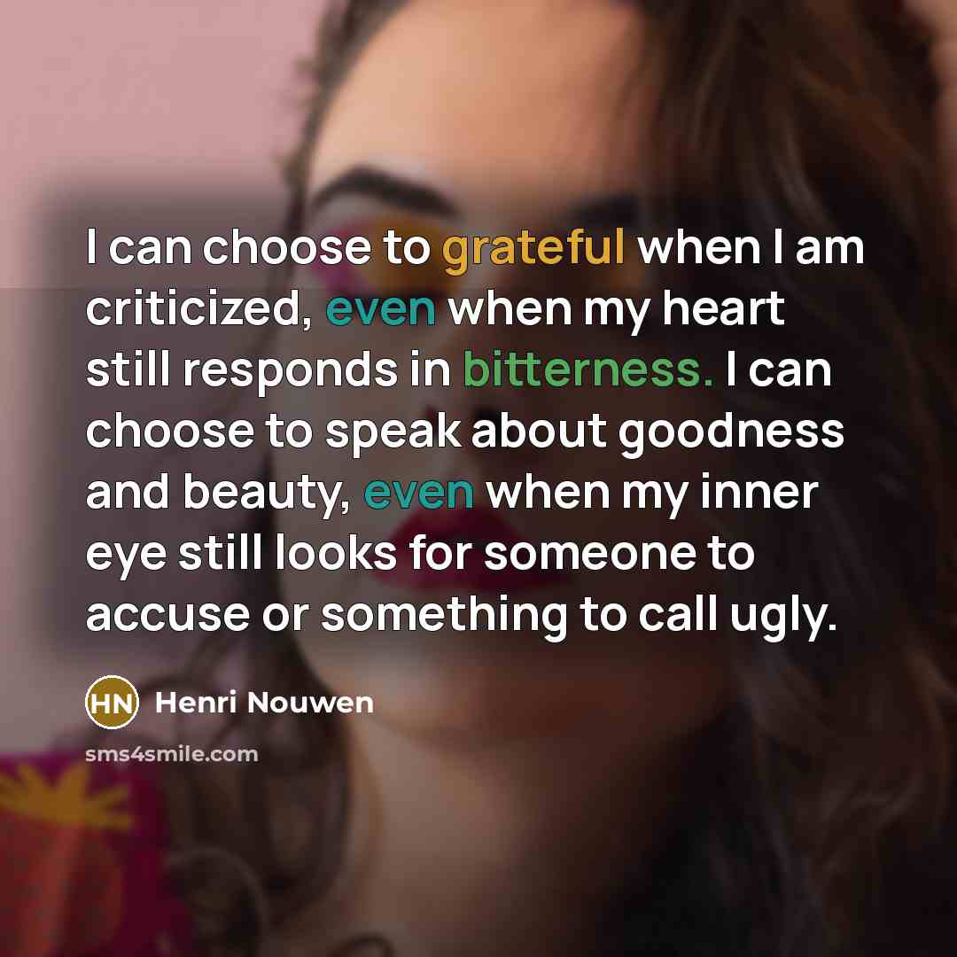 “I can choose to grateful when I am criticized, even…” quote by Henri Nouwen