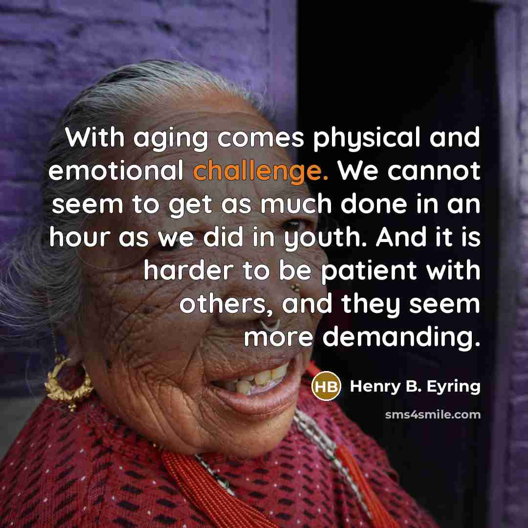 “With aging comes physical and emotional challenge. We cannot seem…” quote by Henry B. Eyring