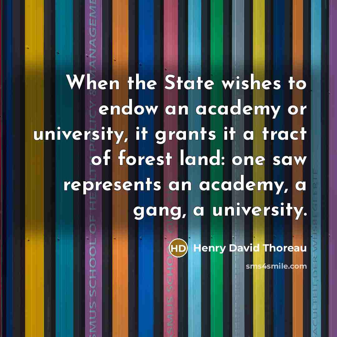“When the State wishes to endow an academy or university,…” quote by Henry David Thoreau