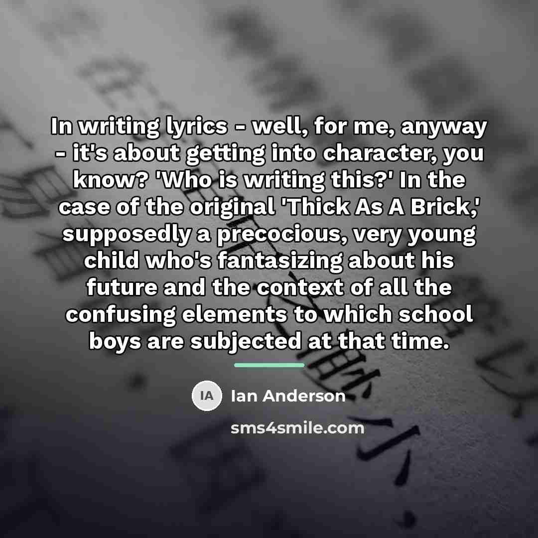 “In writing lyrics - well, for me, anyway - it's…” quote by Ian Anderson