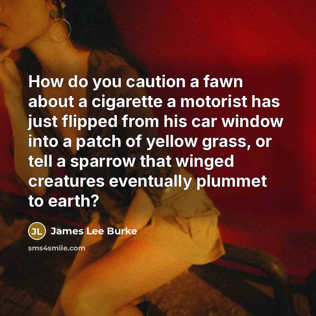 “How do you caution a fawn about a cigarette a…” quote by James Lee Burke