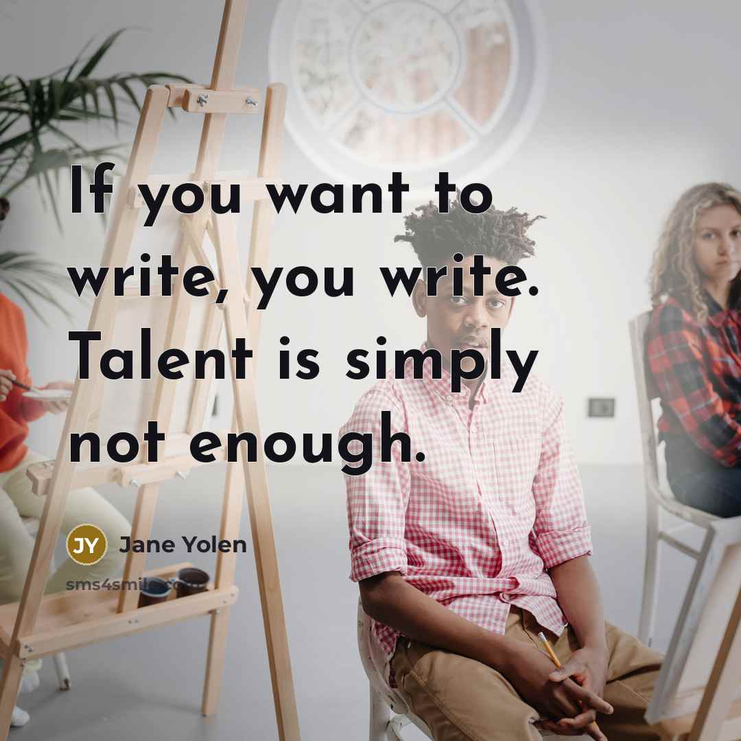 “If you want to write, you write. Talent is simply…” quote by Jane Yolen