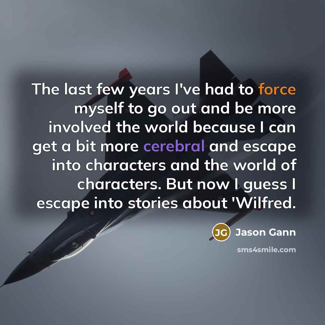 “The last few years I've had to force myself to…” quote by Jason Gann