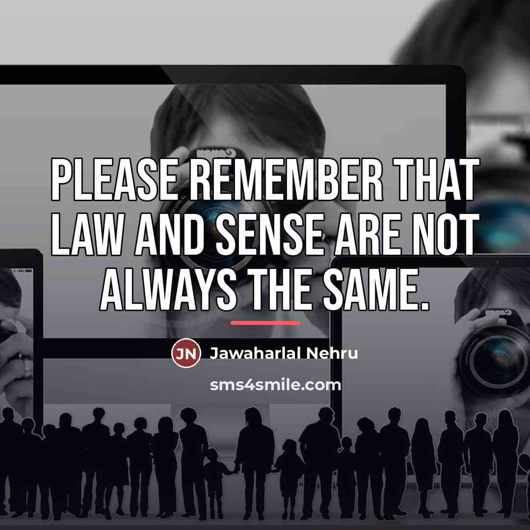 “Please remember that law and sense are not always the…” quote by Jawaharlal Nehru