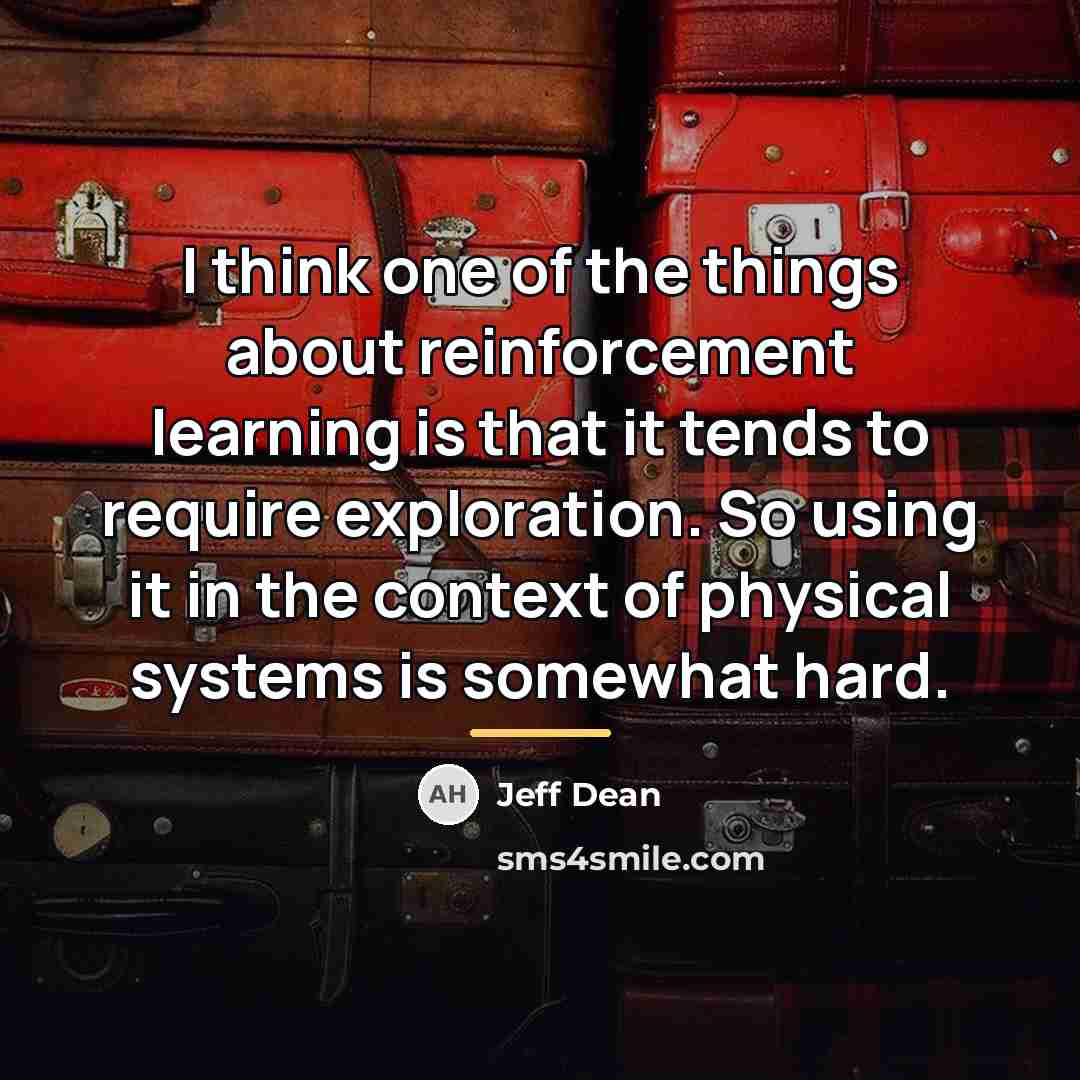 “I think one of the things about reinforcement learning is…” quote by Jeff Dean