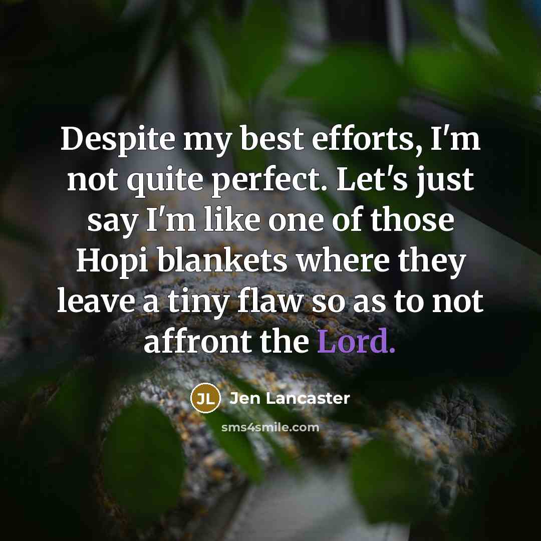 “Despite my best efforts, I'm not quite perfect. Let's just…” quote by Jen Lancaster
