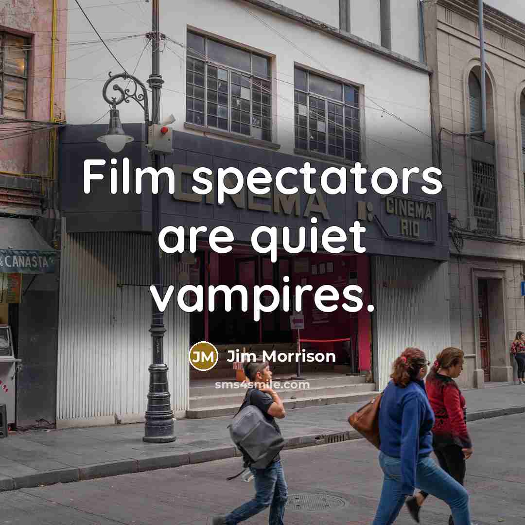 “Film spectators are quiet vampires.…” quote by Jim Morrison