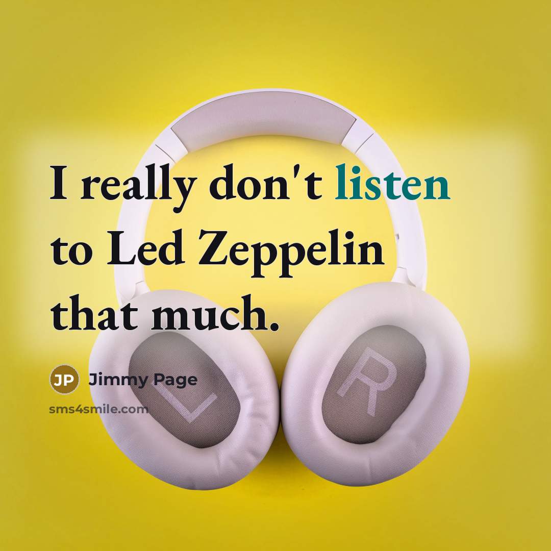 “I really don't listen to Led Zeppelin that much.…” quote by Jimmy Page
