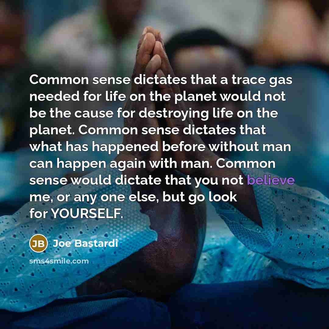 “Common sense dictates that a trace gas needed for life…” quote by Joe Bastardi