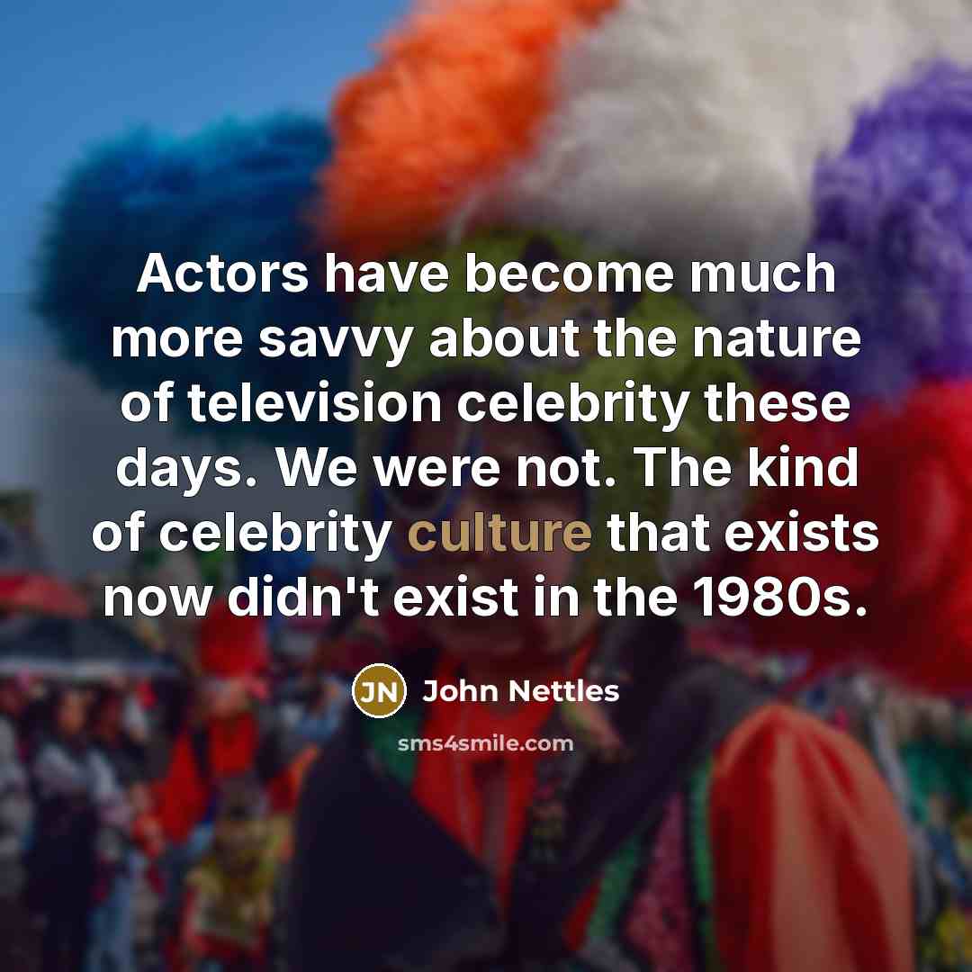 “Actors have become much more savvy about the nature of…” quote by John Nettles