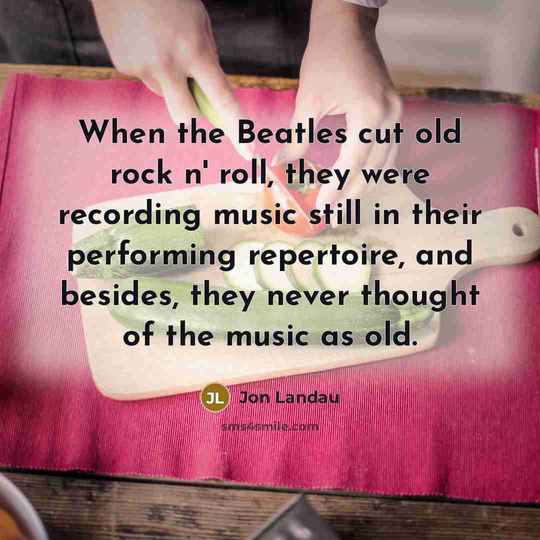 “When the Beatles cut old rock n' roll, they were…” quote by Jon Landau