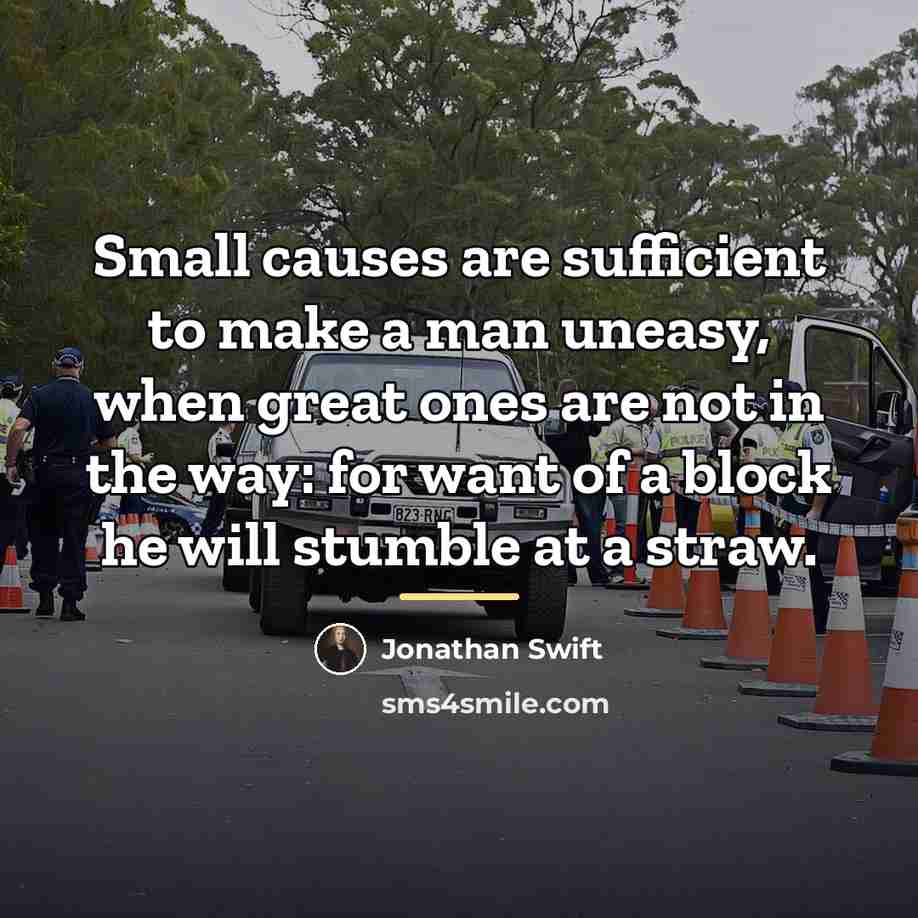 “Small causes are sufficient to make a man uneasy, when…” quote by Jonathan Swift